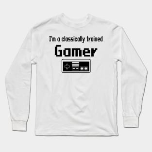 I'm a classically trained Gamer Long Sleeve T-Shirt